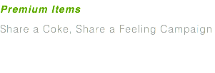 Premium Items Share a Coke, Share a Feeling Campaign